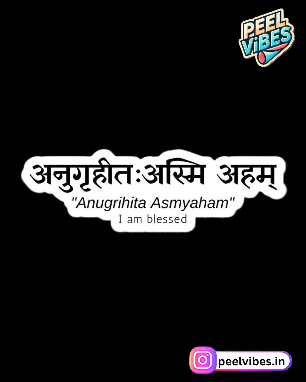 "Anugrahita Asmyaham"- I am blessed
