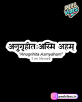 "Anugrahita Asmyaham"- I am blessed