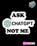 Ask ChatGPT not me Sticker