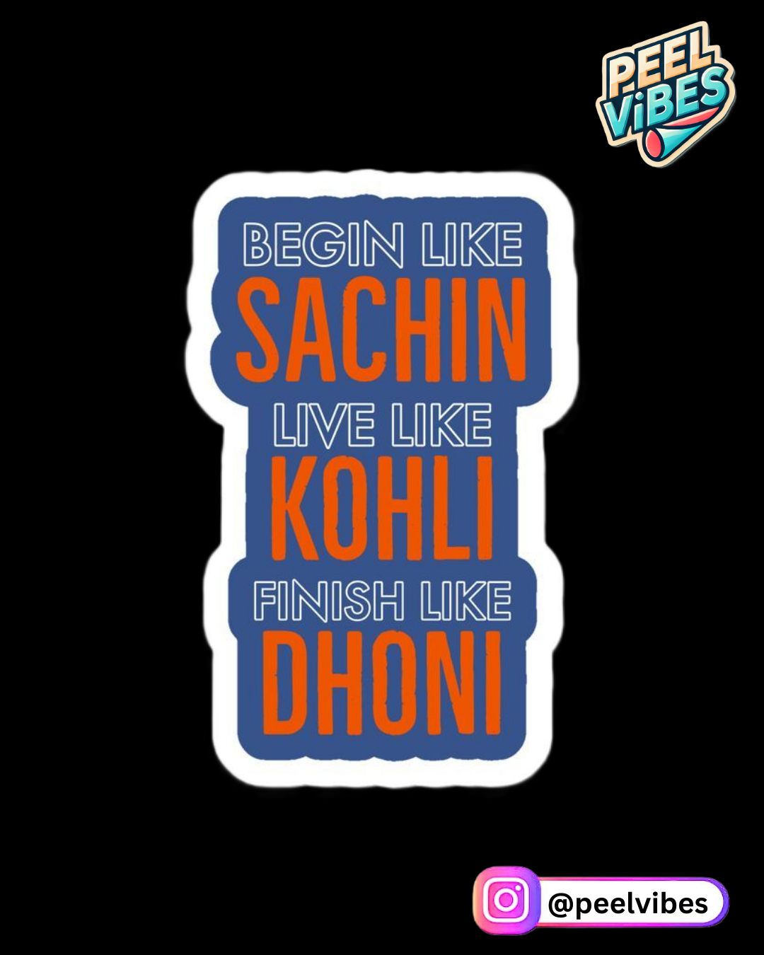 Begin like Sachin live like Kholi finish like Dhoni